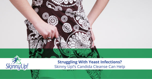 Struggling With Yeast Infections? Skinny Up!’s Candida Cleanse Can Help