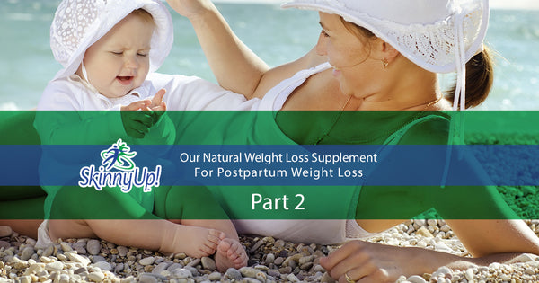 Our Natural Weight Loss Supplement For Postpartum Weight Loss Part 2
