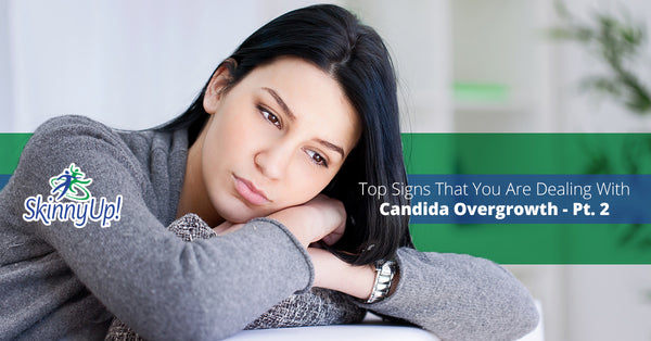 Top Signs That You Are Dealing With Candida Overgrowth Part 2