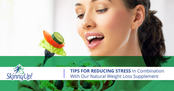 Tips For Reducing Stress In Combination With Our Natural Weight Loss Supplement