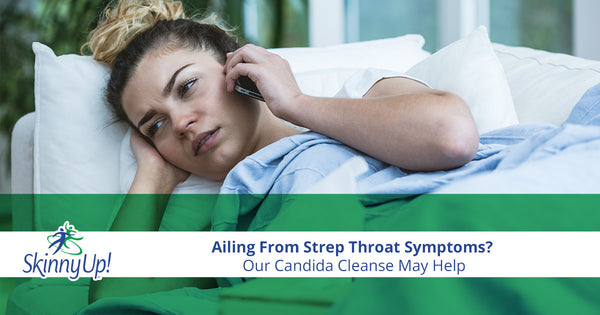 Ailing From Strep Throat Symptoms? Our Candida Cleanse Is Here To Help