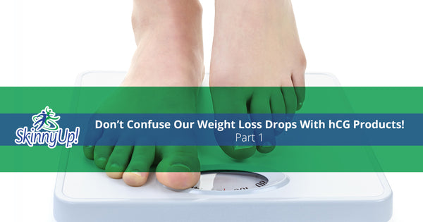 Don’t Confuse Our Weight Loss Drops With hCG Products! Part 1